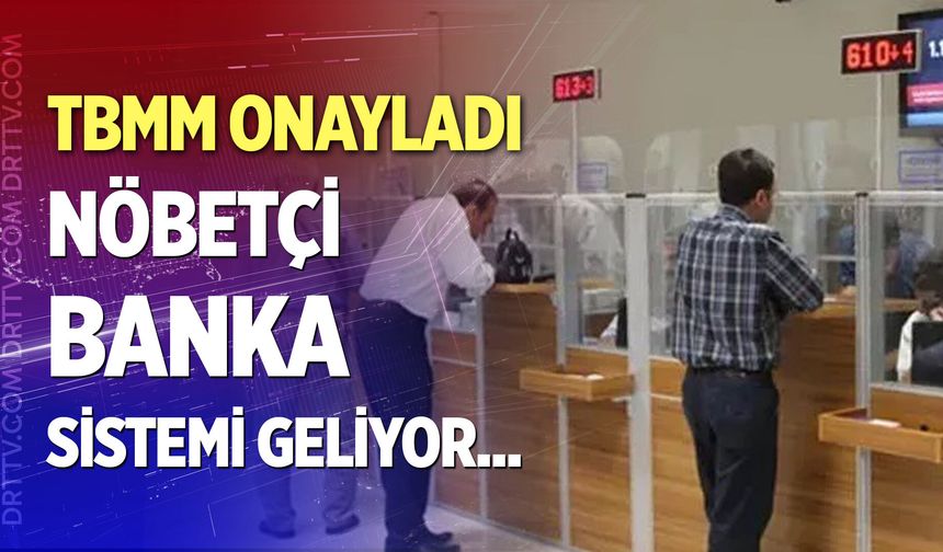Meclis onayladı: Nöbetçi banka sistemi geliyor! Bankalar cumartesi çalışacak mı? Hangi bankalar hafta sonu açık olacak?