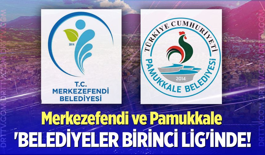 Merkezefendi ve Pamukkale 'Belediyeler Birinci Lig'inde!