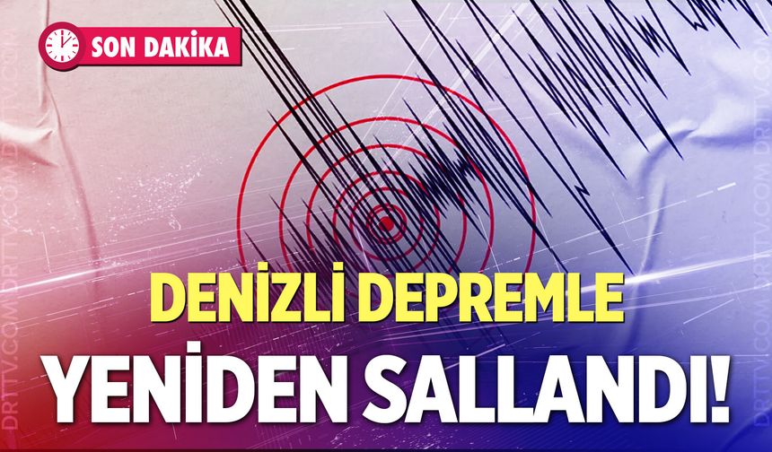 Son Dakika! Denizli’de “Deprem Fırtınası” devam ediyor…