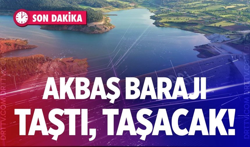 Akbaş Barajı taştı, taşacak! Doluluk oranı…