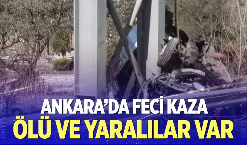 Ankara'da feci kaza!