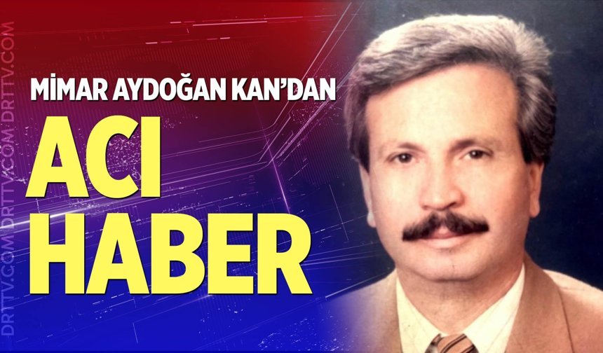 Mimar Aydoğan Kan’dan acı haber