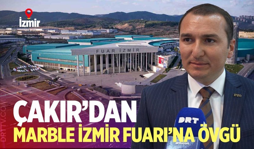 Bekir Çakır’dan ihracat vurgusu: “Marble İzmir sektör için büyük fırsat”