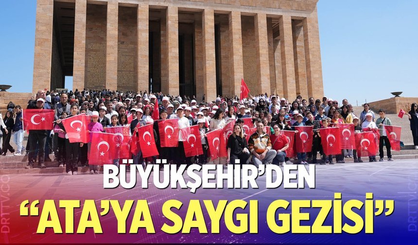 Büyükşehir’den “Ata’ya Saygı Gezisi”