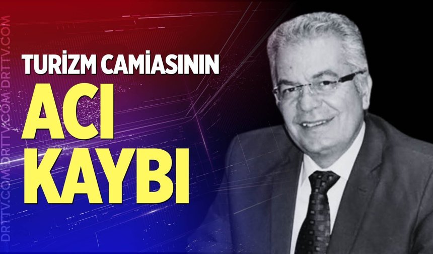 Turizm camiasının acı kaybı