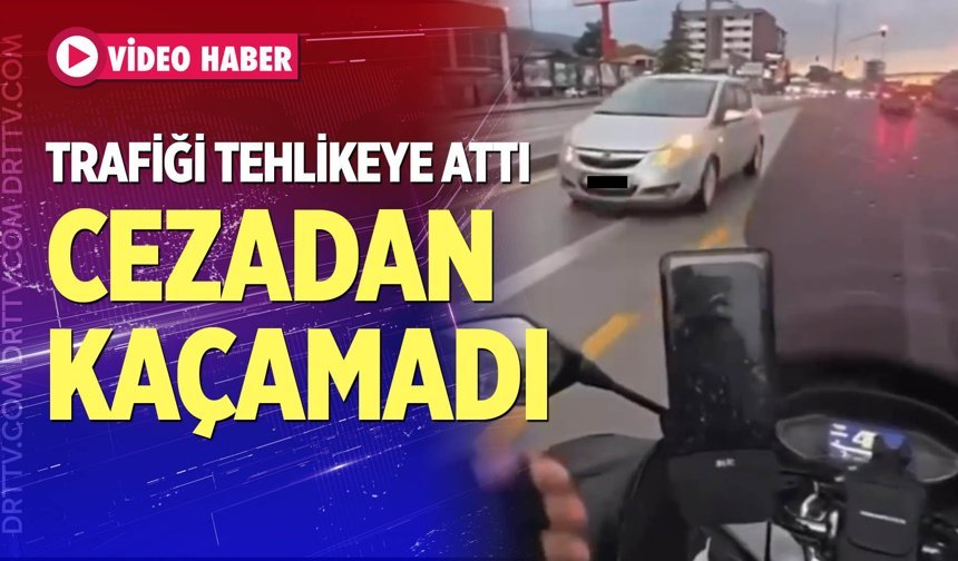 Trafiği tehlikeye attı: Cezadan kaçamadı