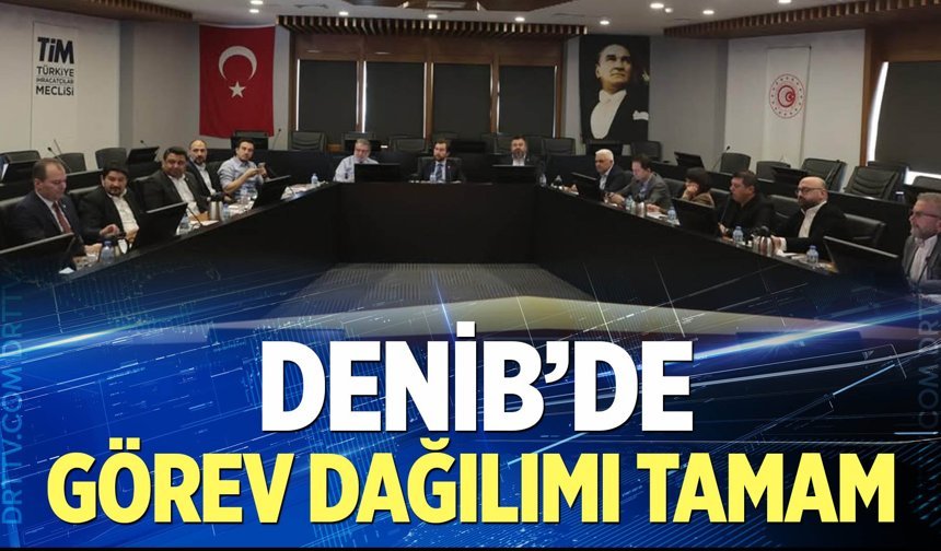 DENİB’de görev dağılımı tamam