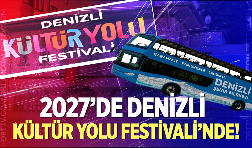 Denizli 2027'de Türkiye Kültür Yolu Festivali'nde Yer Alacak