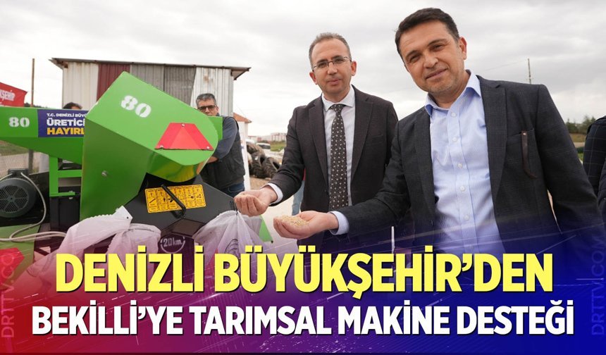 Denizli Büyükşehir’den Bekilli’ye tarımsal makine desteği