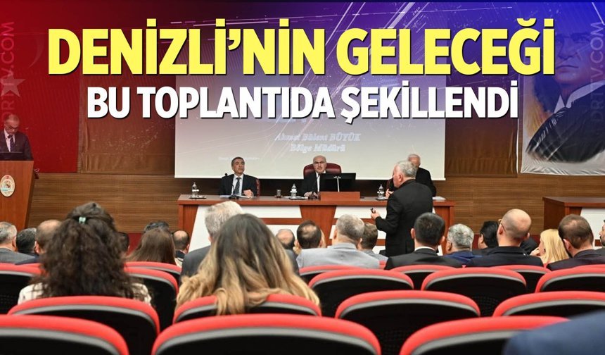 Denizli’nin geleceği bu toplantıda şekillendi