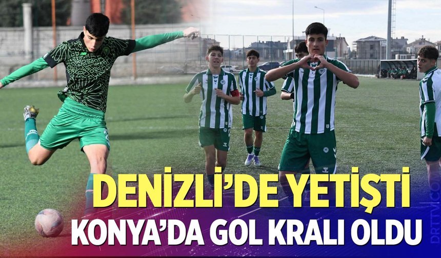 Denizli’de Yetişti Konya’da Gol Kralı Oldu
