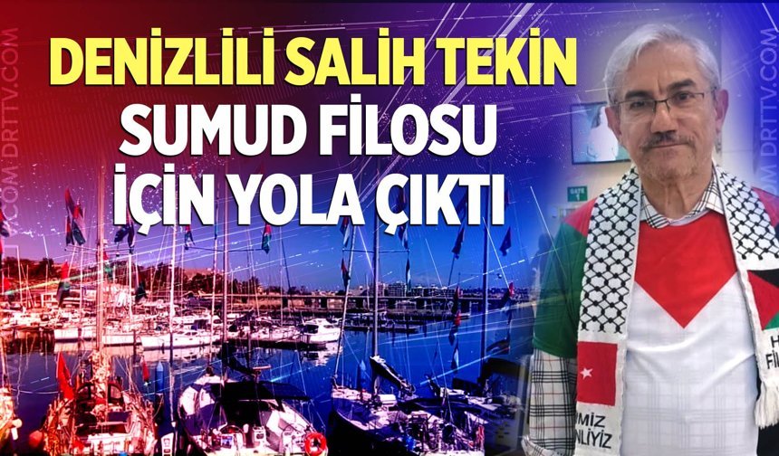 Denizlili Salih Tekin Sumud Filosu İçin Yola Çıktı