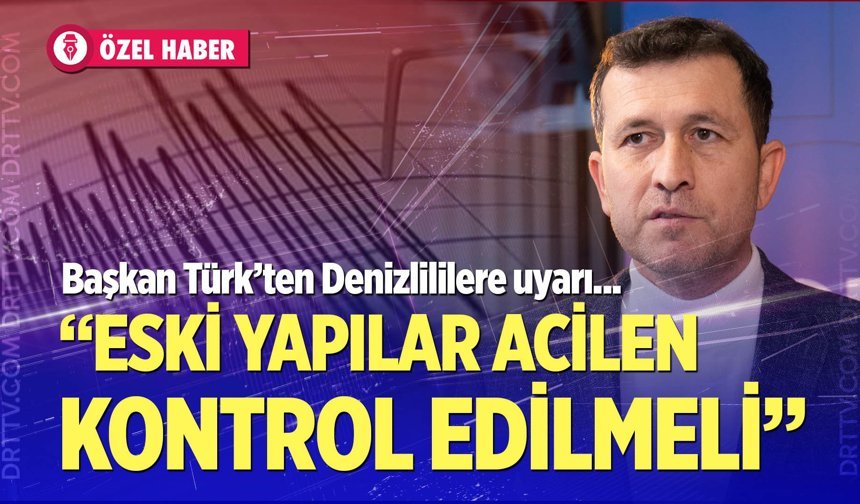 Denizli'de binalar kaç şiddetine depreme dayanabilir? Başkan Türk’ten uyarı…