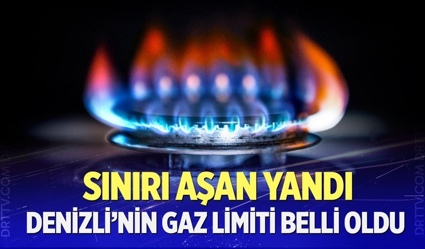 Denizli’nin doğal gaz limiti belli oldu