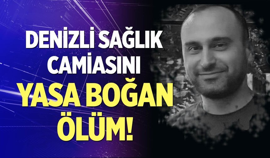 Denizli Sağlık Camiasını Yasa Boğan Ölüm!