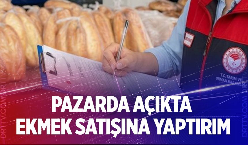 Denizli’de pazarda açıkta ekmek satışına yaptırım