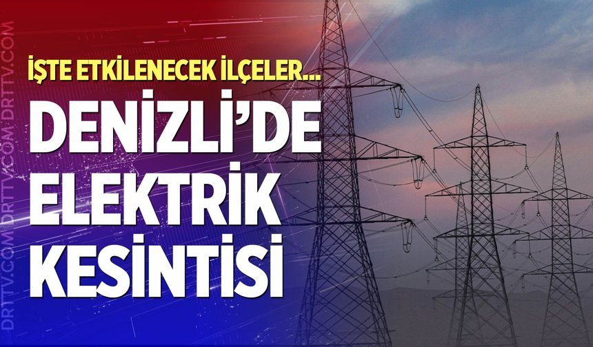Denizli elektrik kesintisi… 21 Nisan 2026