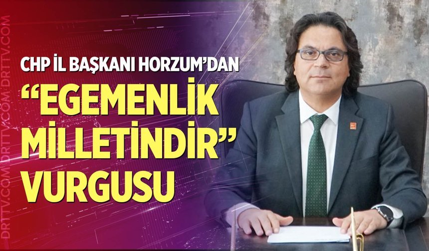Horzum’dan “Egemenlik Milletindir” vurgusu