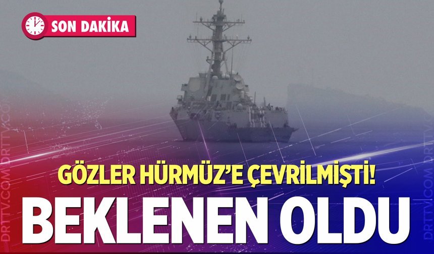 Gözler Hürmüz'e çevrilmişti! Beklenen oldu