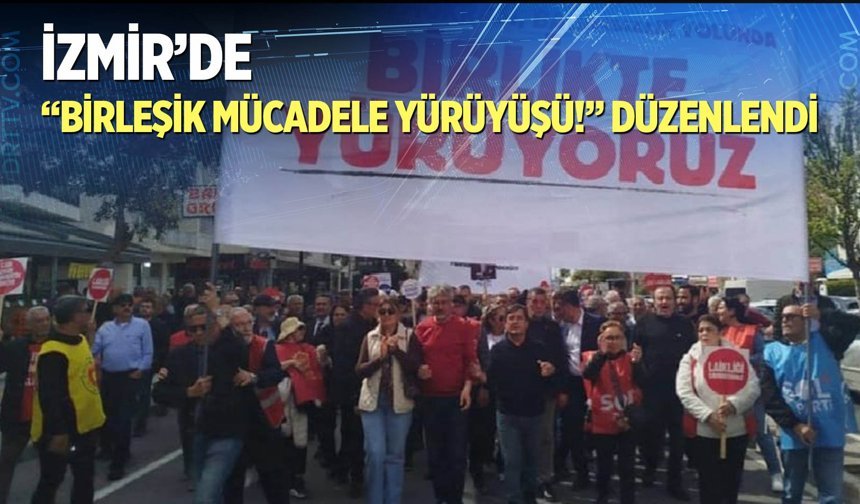 İzmir'de "Birleşik Mücadele Yürüyüşü!" düzenlendi
