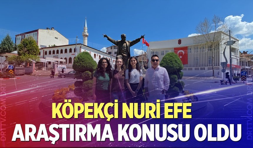 Köpekçi Nuri Efe'nin hayatı araştırma konusu oldu