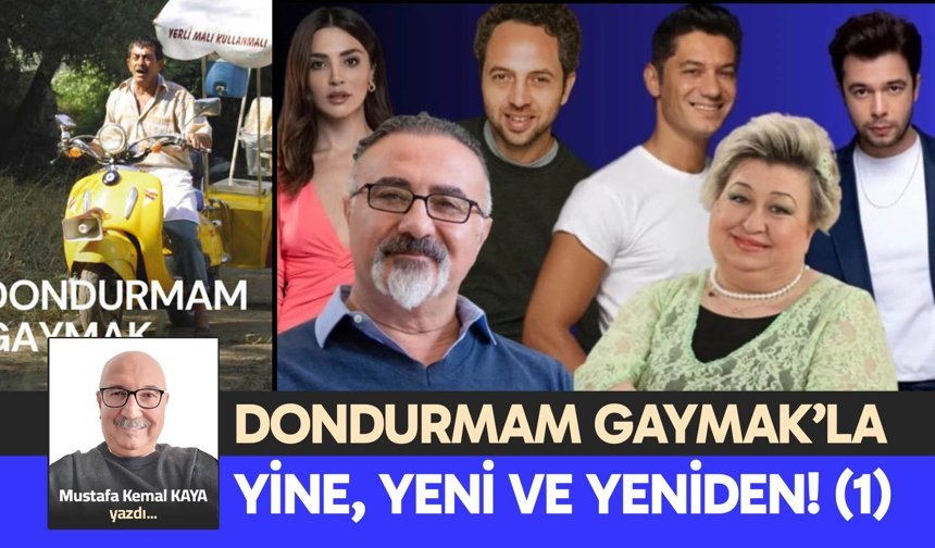 DONDURMAM GAYMAK’LA YİNE, YENİ VE YENİDEN! (1)