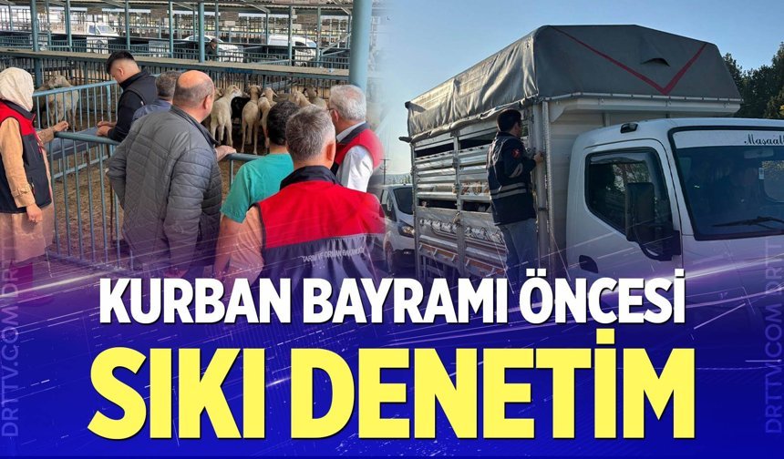 Kurban Bayramı öncesi sıkı denetim
