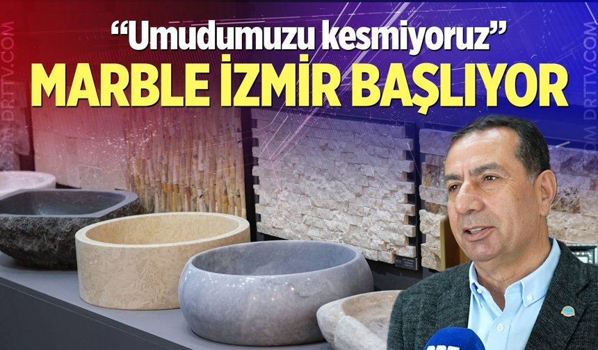 Marble İzmir Uluslararası Doğaltaş ve Teknolojileri Fuarı kapılarını açıyor