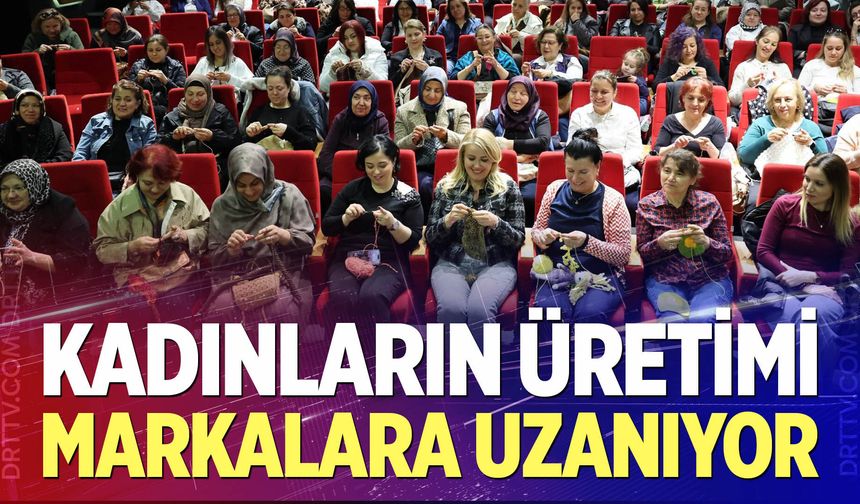 Kadınların ürettiği ürünler büyük markalara tedarik oluyor