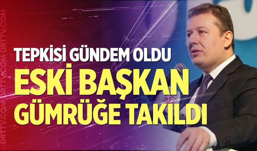 Eski Başkan Necip Filiz gümrüğe takıldı, Bakan Bolat’tan yardım istedi