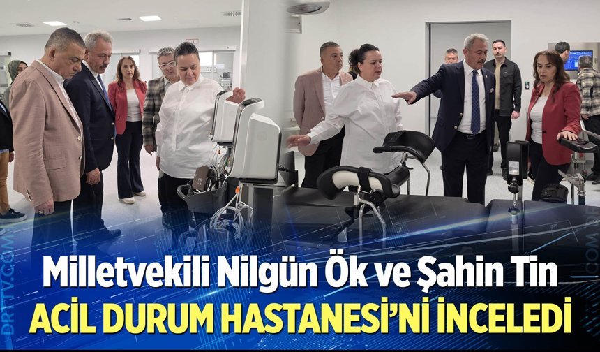 AK Parti Denizli Milletvekilleri Ök ve Tin Acil Durum Hastanesi’ni inceledi