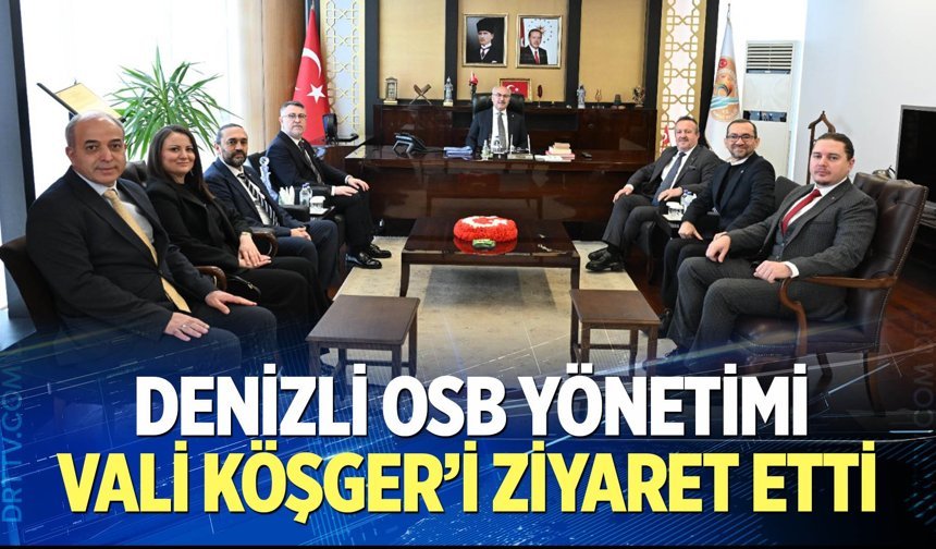 Denizli OSB yönetiminden Vali Köşger’e ziyaret