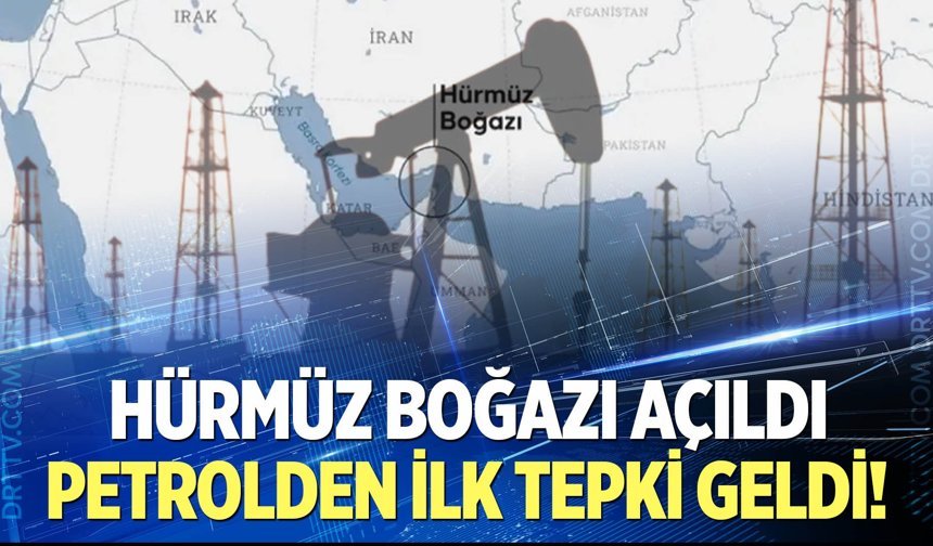 Hürmüz Boğazı açıldı! Petrolden ilk tepki geldi