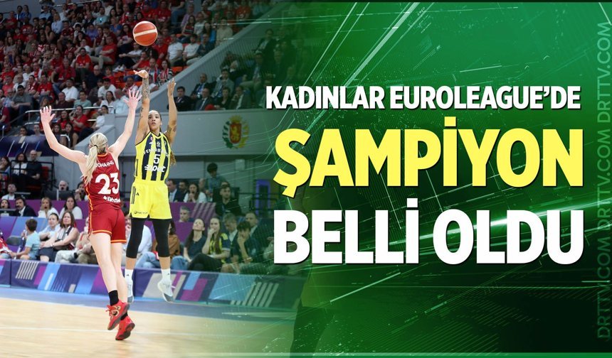 Kadınlar Euroleague’de 3. kez şampiyon Fenerbahçe