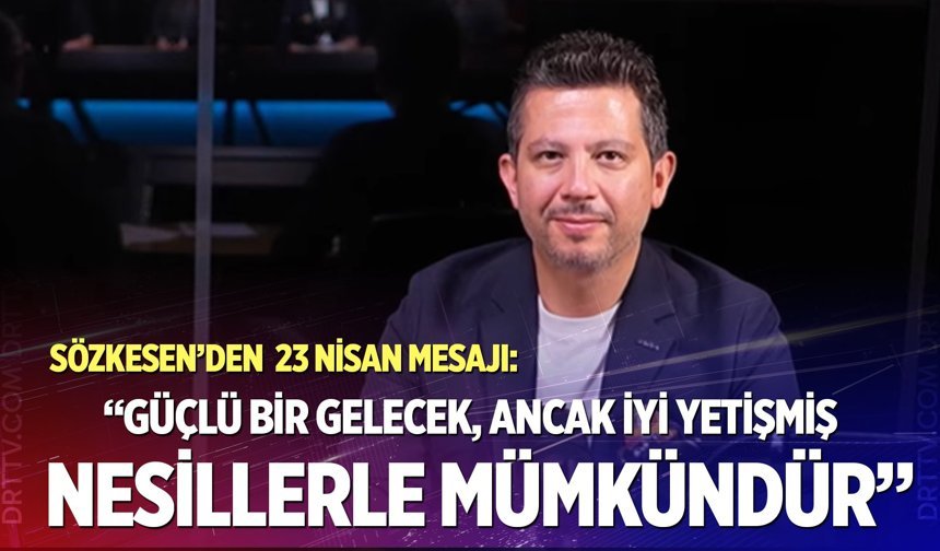Başkan Sözkesen’den 23 Nisan mesajı