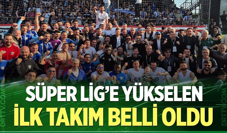 Süper Lig’e yükselen ilk takım belli oldu