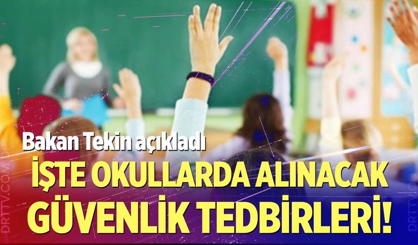 Okullarda hangi güvenlik önlemleri alınacak? Bakan Tekin açıkladı