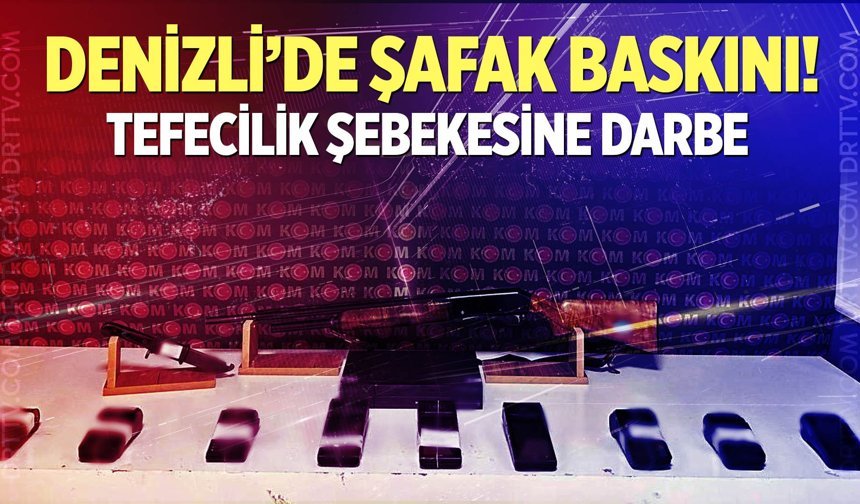 Denizli’de Şafak Baskını!