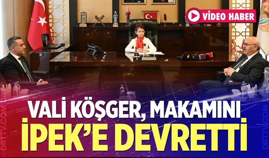 Vali Köşger makamını İpek’e devretti