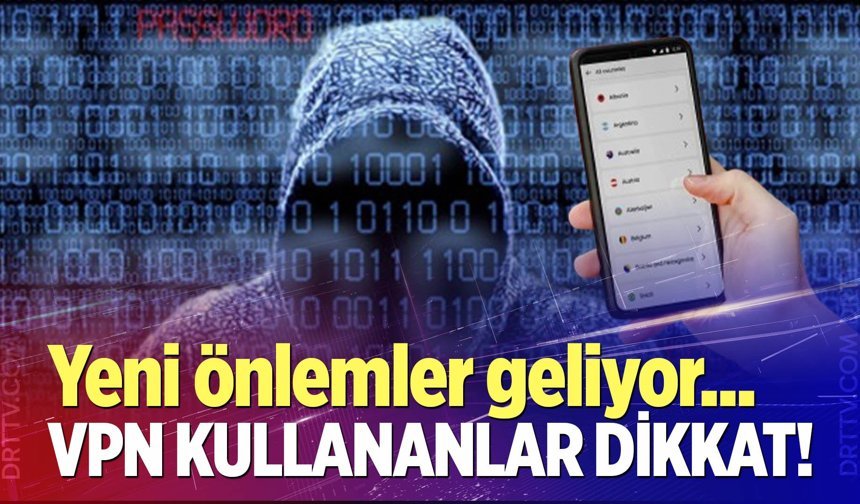 VPN kullananlar dikkat!