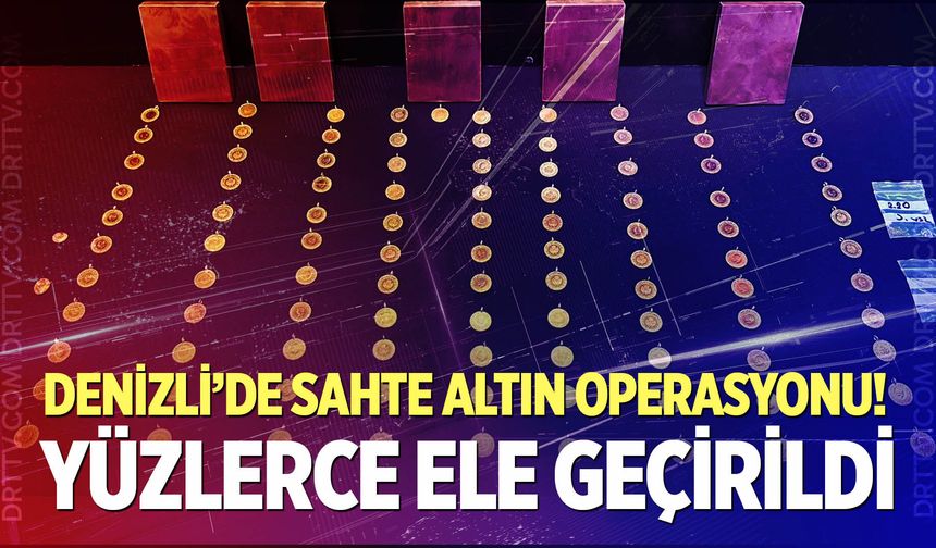 Denizli'de sahte altın operasyonu!