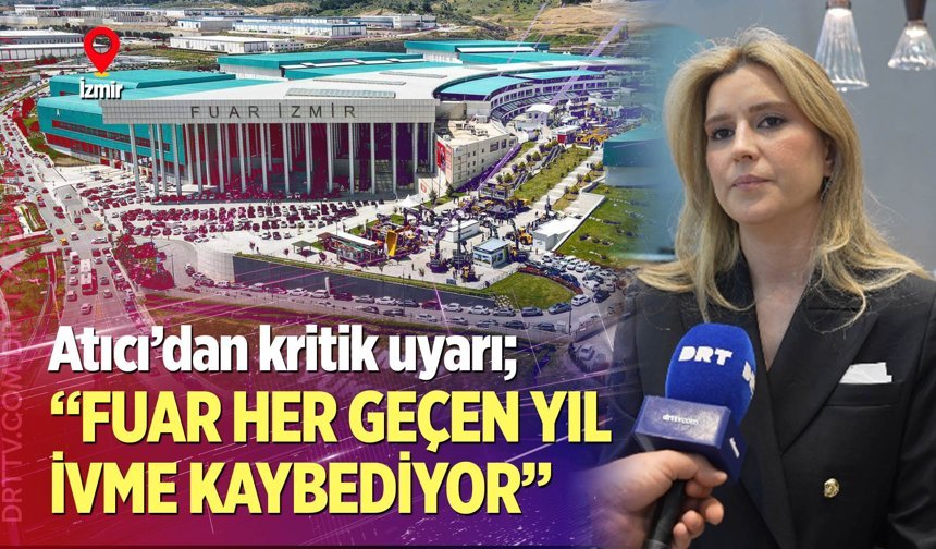 Atıcı’dan kritik uyarı; “Fuar her geçen yıl ivme kaybediyor”