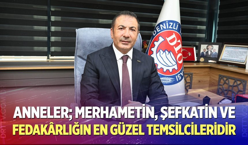 DTO Başkanı Erdoğan’dan Anneler Günü Mesajı