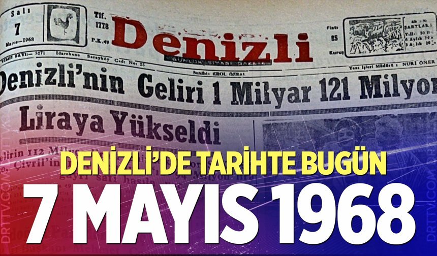 Denizli’de Tarihte Bugün – 7 Mayıs 1968