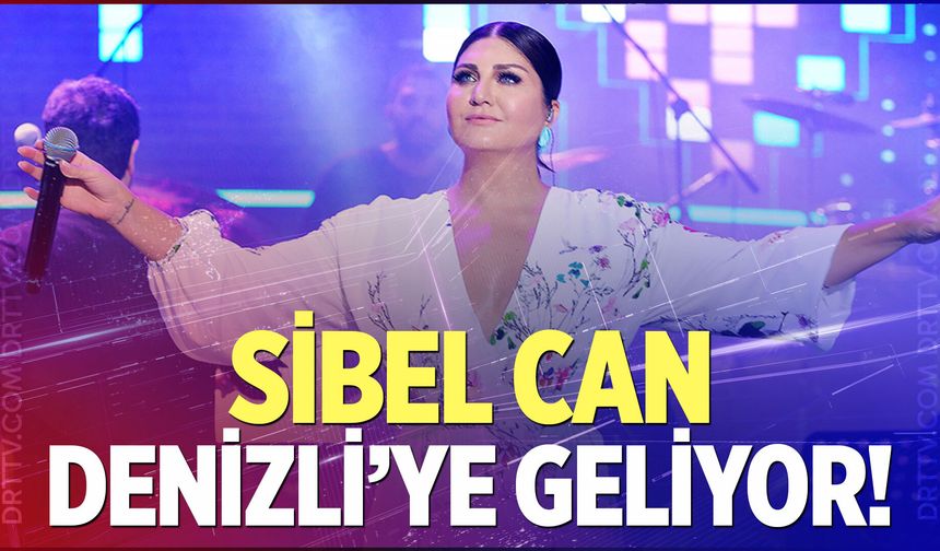 Sibel Can Denizli'ye geliyor!