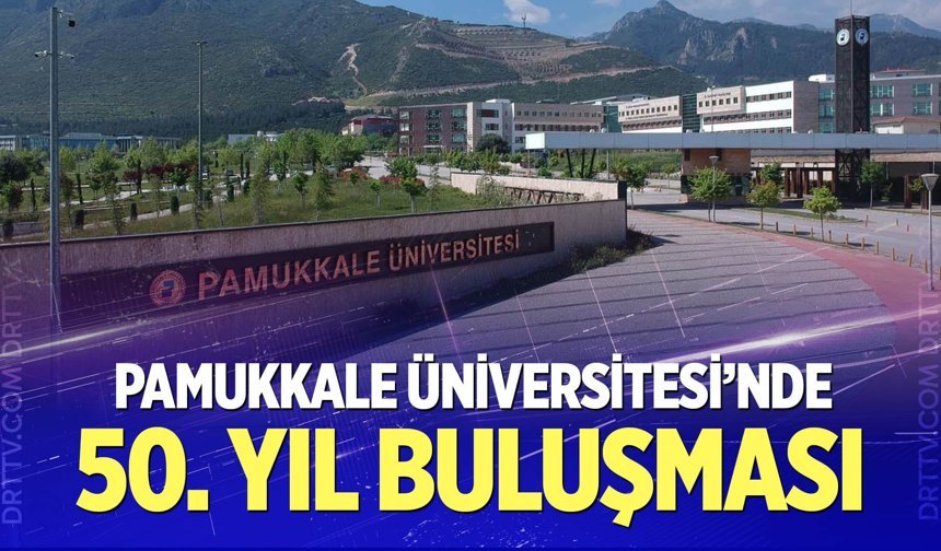 Pamukkale Üniversitesi’nde 50. Yıl Buluşması
