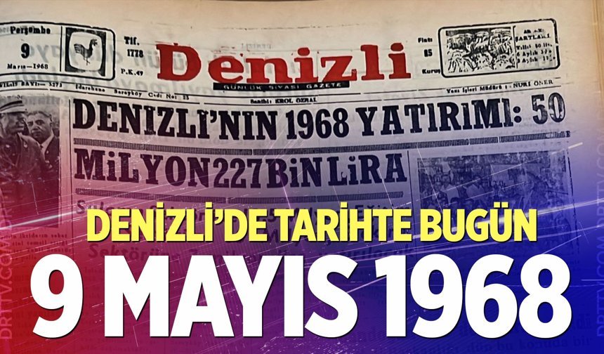 Denizli’de Tarihte Bugün – 9 Mayıs 1968