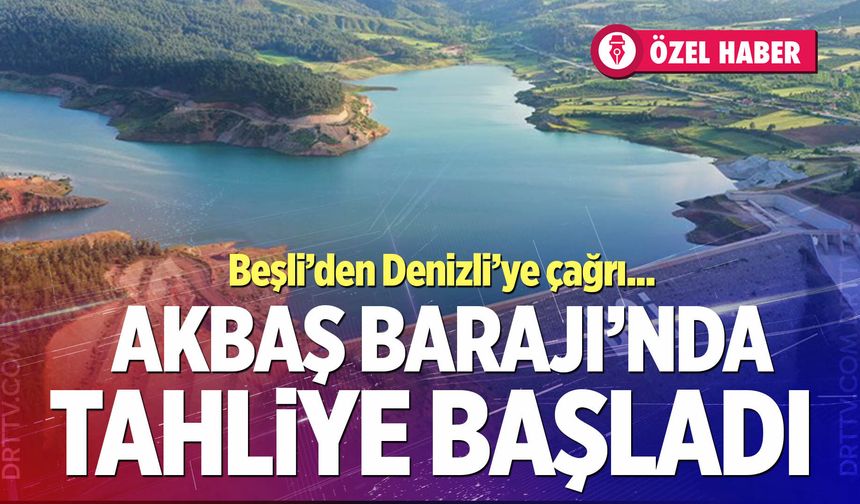 Akbaş Barajı doldu, tahliye başladı; Beşli’den Denizlililere tasarruf uyarısı…