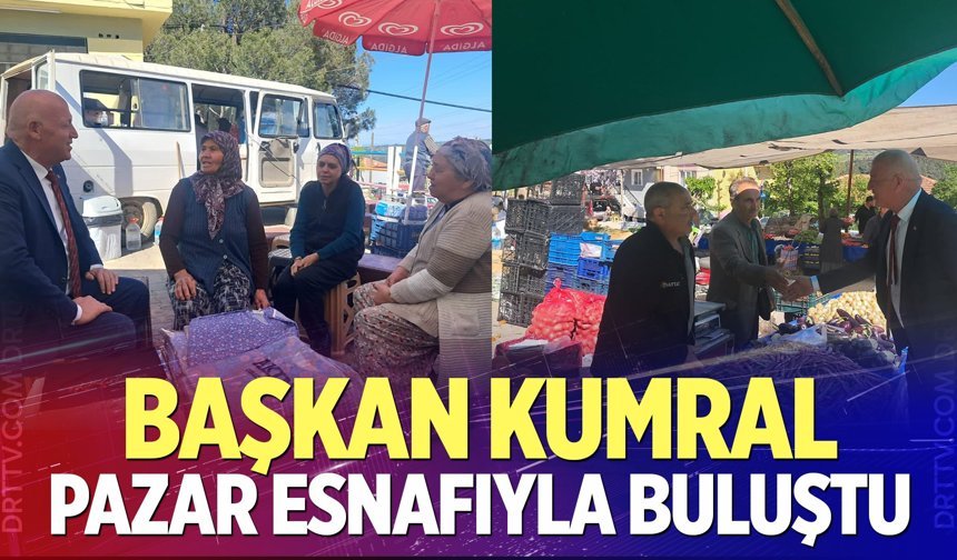 Başkan Kumral pazarda esnafla buluştu