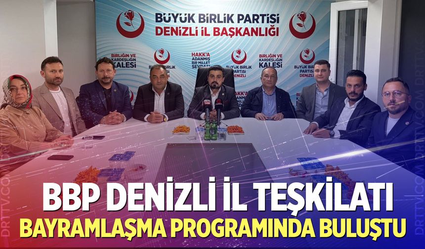 BBP Denizli İl Teşkilatı bayram programında buluştu